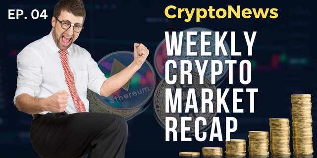 4- Weekly Crypto Market Recap & Major CryptoNews .jpg