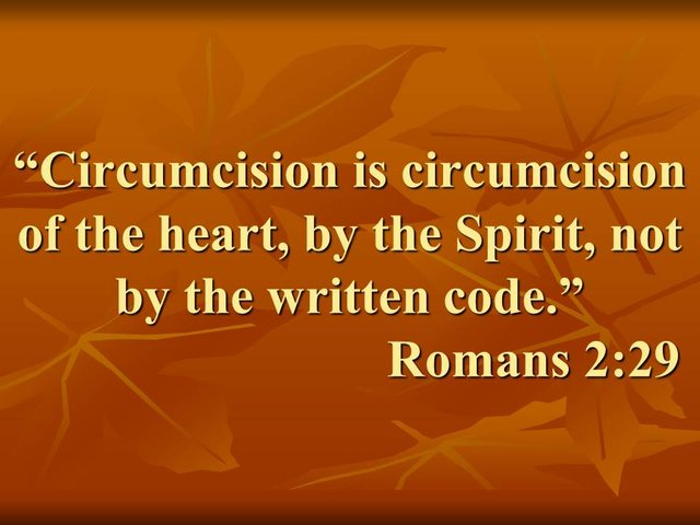 Bible study. Circumcision is circumcision of the heart, by the Spirit, not by the written code.jpg