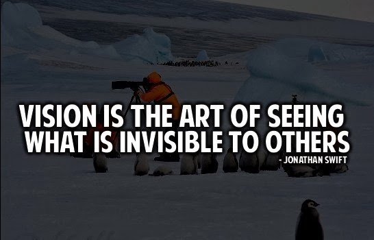 Vision is the art of seeing what is invisible to others.jpg