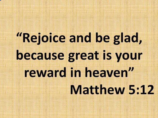 Christian Ethics. Rejoice and be glad, because great is your reward in heaven. Matthew 5,12.jpg