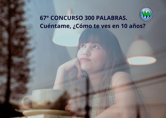 67° CONCURSO 300 PALABRAS. Cuéntame, ¿Cómo te ves en 10 años.png