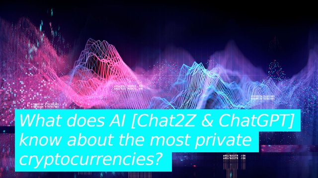 What does AI [Chat2Z & ChatGPT] know about the most private cryptocurrencies?