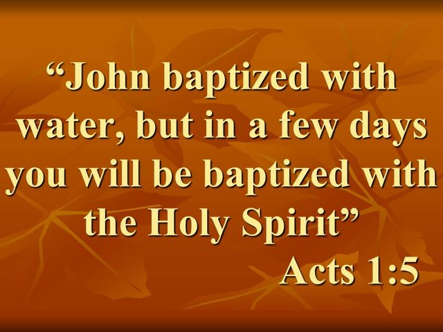 Jesus said. John baptized with water, but in a few days you will be baptized with the Holy Spirit. Acts 1,5.jpg