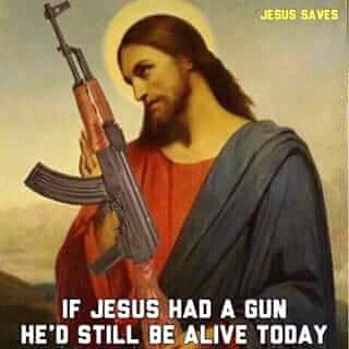 If Jesus Had A Gun He Would Be Alive Today.jpg