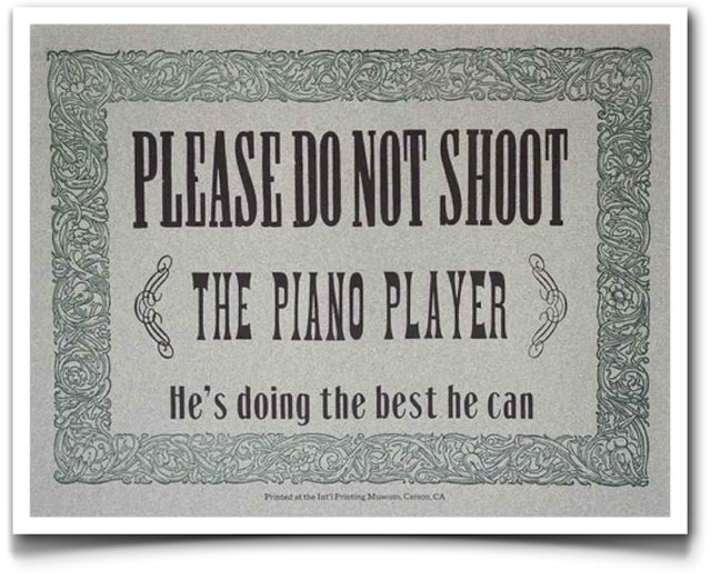 Please-do-not-shoot-the-piano-player.jpg