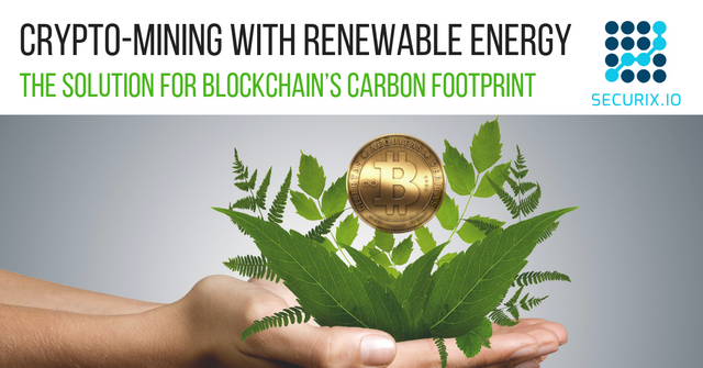 Crypto-mining with renewable energy; the solution for Blockchain’s carbon footprint