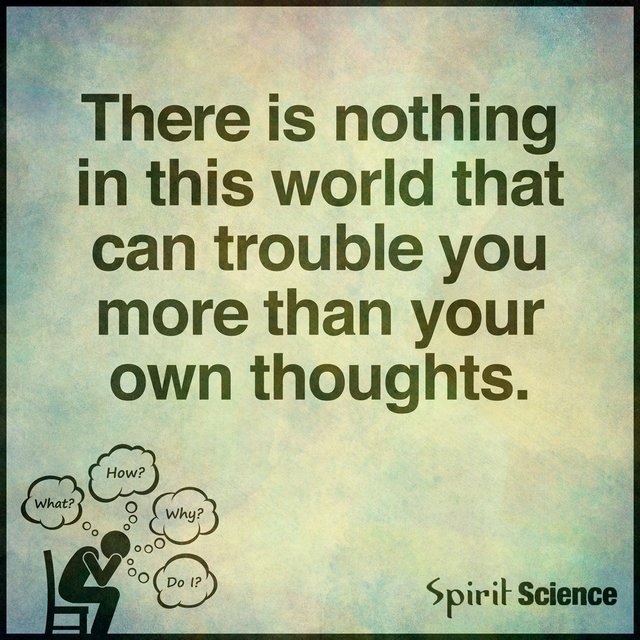 There-is-nothing-in-this-world-that-can-trouble-you-as-much-as-your-own-thoughts.-There-is-nothing-in-this-world-that-can-trouble-you-as-much-as-your-own-thoughts..jpg