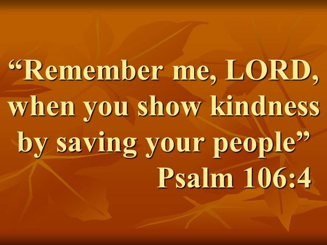 God is wise. Remember me, LORD, when you show kindness by saving your people. Psalm 106,4.jpg