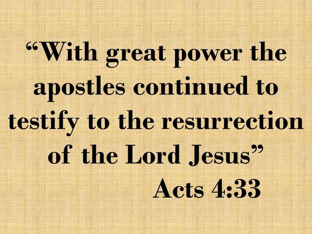 The christian faith. With great power the apostles continued to testify to the resurrection of the Lord Jesus. Acts 4,33.jpg