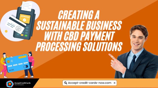 Creating a Sustainable Business with CBD Payment Processing Solutions 2.jpg