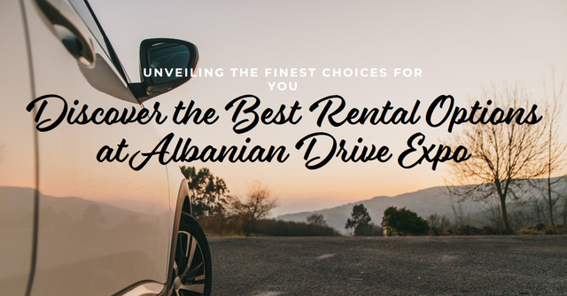 Albanian Drive Expo Unveiling the Finest Rental Options.png