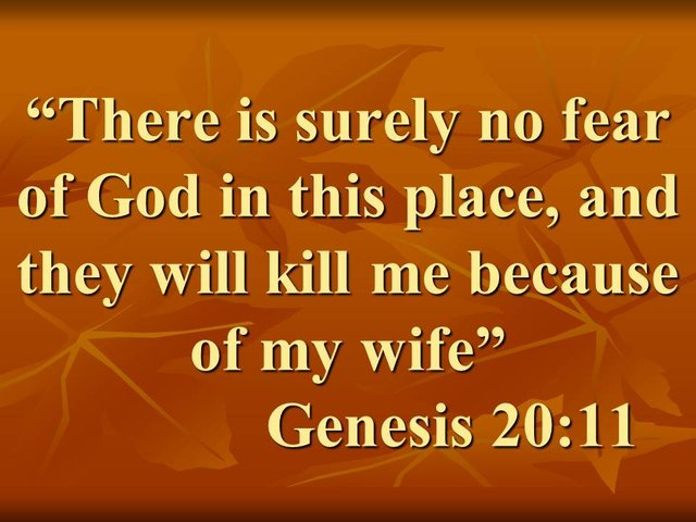 Wicked people in the Bible. There is surely no fear of God in this place, and they will kill me because of my wife. Genesis 20,11.jpg