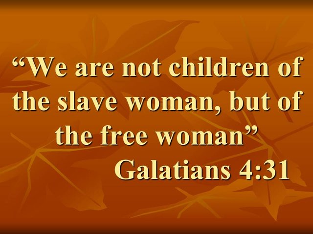 The christianity as the spiritual Israel. We are not children of the slave woman, but of the free woman. Galatians 4,31.jpg
