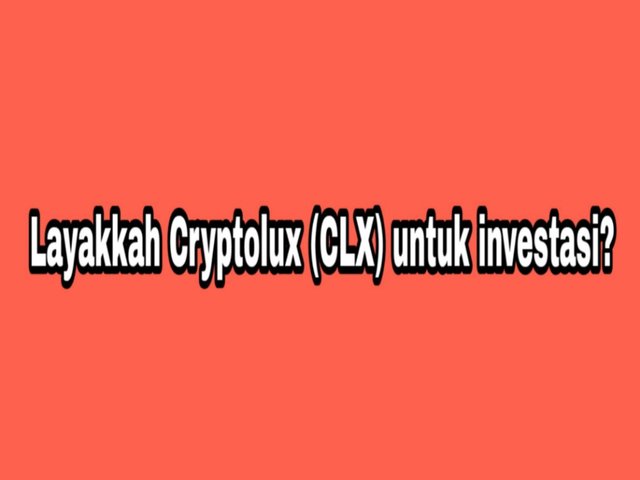 Layakkah Cryptolux (CLX) untuk investasi.jpg