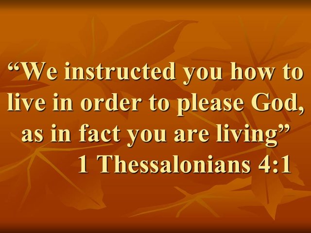 Discover God's will. We instructed you how to live in order to please God, as in fact you are living.jpg