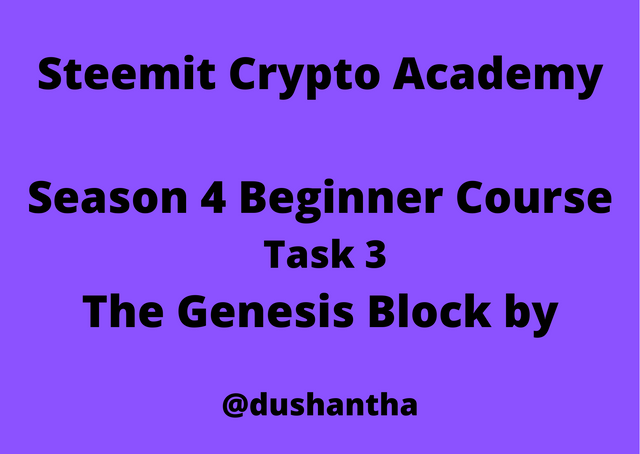 Steemit Crypto Academy Season 4 Beginner Course - Task 3 The Genesis Block by @dushantha.png