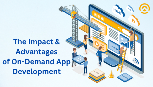 The Impact and Advantages of On-Demand App Development.png