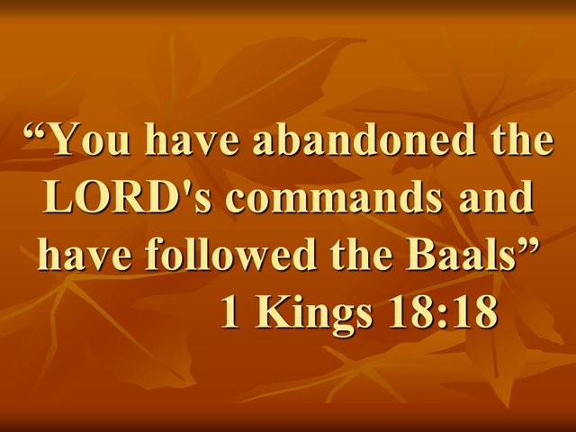 The prophet Elijah. You have abandoned the LORD's commands and have followed the Baals. 1 Kings 18,18.jpg