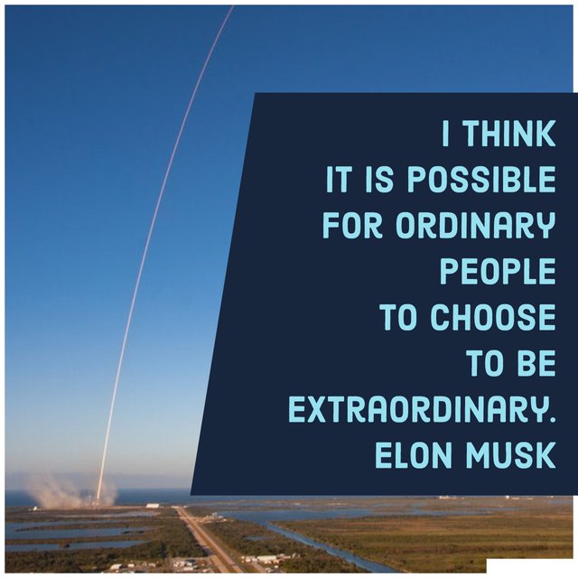 I think it is possible for ordinary people to choose to be extraordinary. By - Elon Musk.jpg