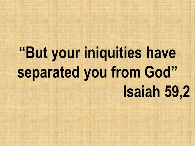 Examining the scriptures. But your iniquities have separated you from God, Isaiah 59,2.jpg