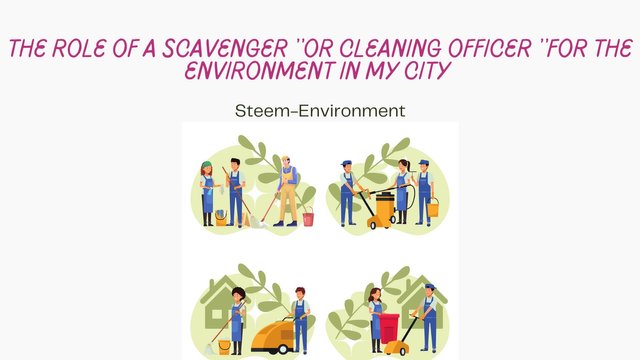 Your THE ROLE OF A SCAVENGER ''OR CLEANING OFFICER ''FOR THE ENVIRONMENT IN MY CITY.jpg