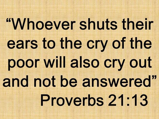 Bible words. Whoever shuts their ears to the cry of the poor will also cry out and not be answered. Proverbs 21,13.jpg