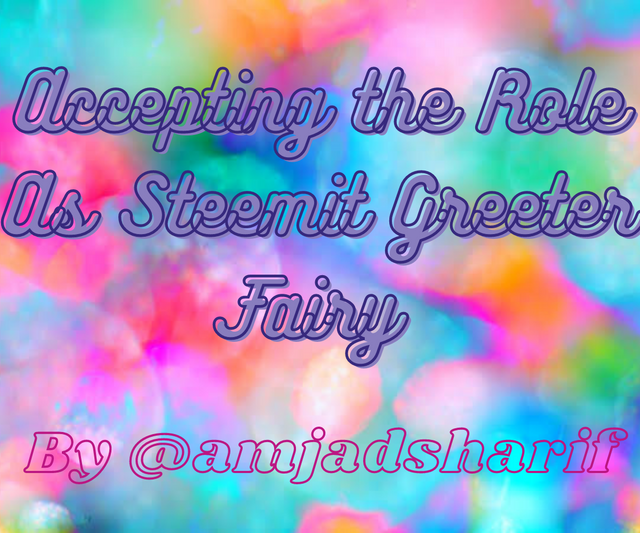 Accepting the Roles As Steemit Greeter Fairy by @amjadsharif (1).png