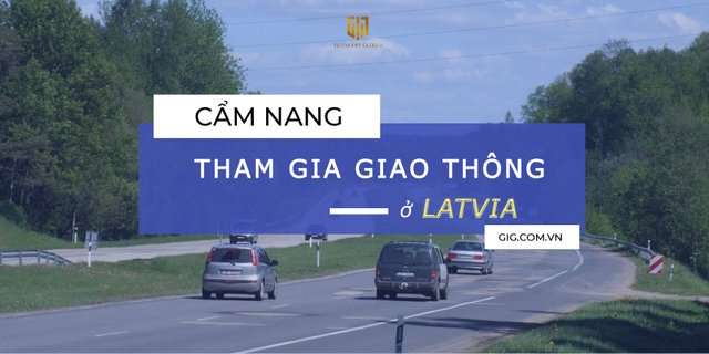 gig-viet-nam-cam-nang-tham-gia-giao-thong-tai-latvia-dinh-cu-quoc-te.jpg