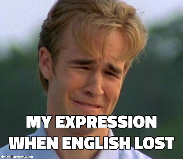 my_expression_when_english_lost.jpg