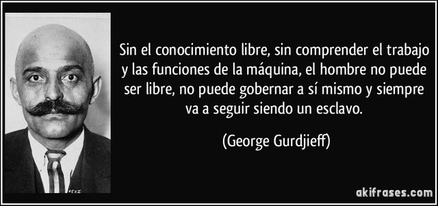 frase-sin-el-conocimiento-libre-sin-comprender-el-trabajo-y-las-funciones-de-la-maquina-el-hombre-no-george-gurdjieff-186080.jpg