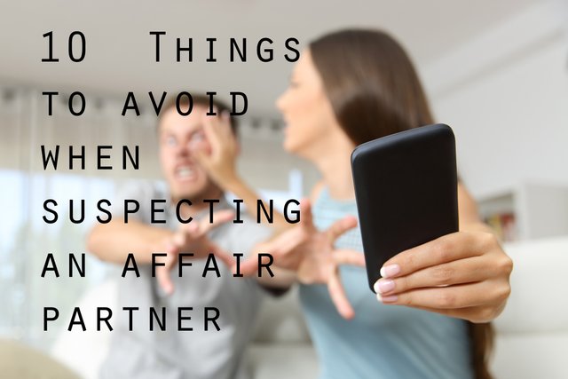 10 things to avoid when suspecting an affairs partner.jpg