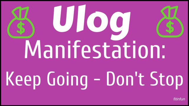 ulog Manifestation_ Keep Going - Don't Stop fitinfun.jpg