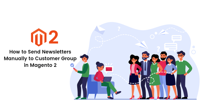 How to send Newsletters Manually to Customer Group in Magento 2.png