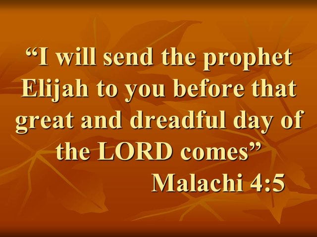 Messengers of God. I will send the prophet Elijah to you before that great and dreadful day of the LORD comes.jpg