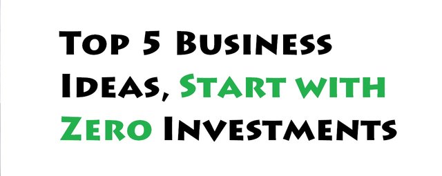 Top 5 Business Ideas, Start with Zero Investments.jpg