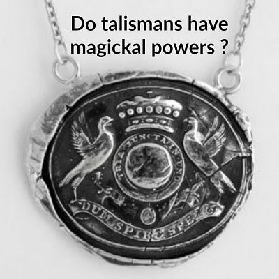 DO-TALISMANS-HAVE-MAGICKAL-POWERS-400-SQUARE-.jpg