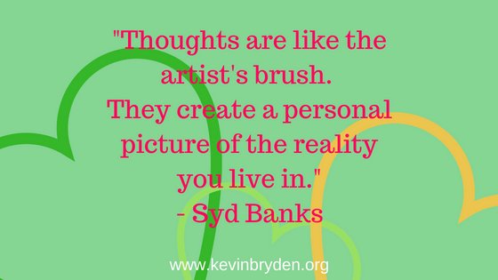 "Thoughts are like the artist's brush. They create a personal picture of the reality you live in."- Syd Banks.jpg