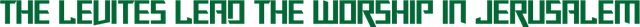 The Levites Lead the Worship in Jerusalem.png