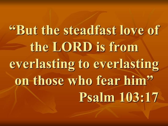 Psalm of the Bible. But the steadfast love of the LORD is from everlasting to everlasting on those who fear him. Psalm 103,7.jpg