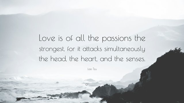 1694564-Lao-Tzu-Quote-Love-is-of-all-the-passions-the-strongest-for-it.jpg