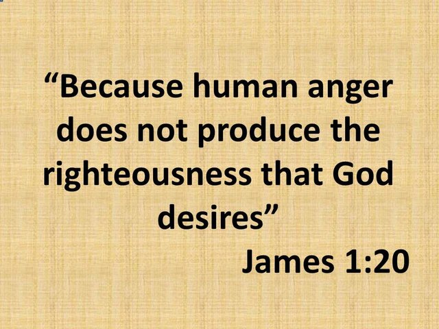 Spiritual hoarding. Because human anger does not produce the righteousness that God desires. James 1,20.jpg