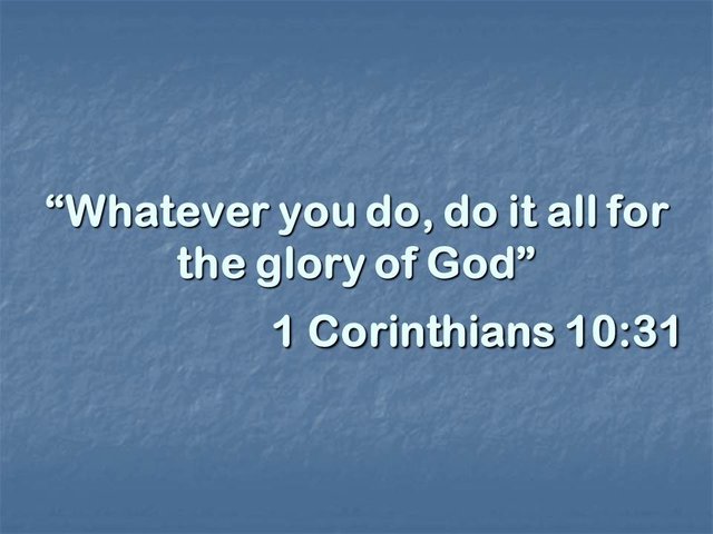 Bible study, whatever you do, do it all for the glory of God. 1 Corinthians 10,31. Exegesis and interpretation..jpg