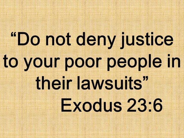 Precept of justice in the law of Moses. Do not deny justice to your poor people in their lawsuits. Exodus 23,6.jpg