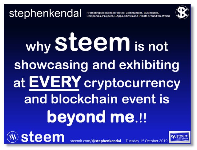 why steem is not showcasing and exhibiting at EVERY cryptocurrency and blockchain event is beyond me.!!.jpg