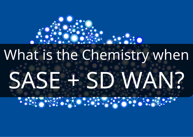 What is the Chemistry when SASE + SD WAN.png