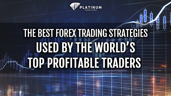 THE BEST FOREX TRADING STRATEGIES USED BY THE WORLDS TOP PROFITABLE TRADERS