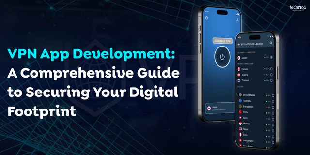 VPN App Development A Comprehensive Guide to Securing Your Digital Footprint.png