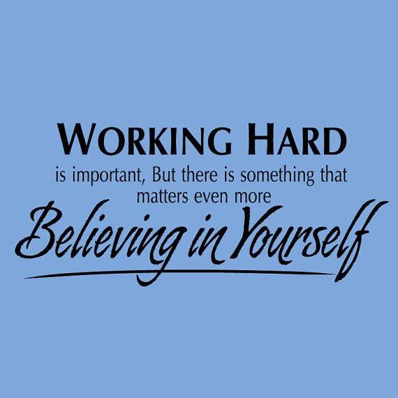 Working hard is important, but there is something that matters even more believing in yourself.jpg