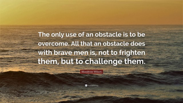 2485014-Woodrow-Wilson-Quote-The-only-use-of-an-obstacle-is-to-be-overcome.jpg