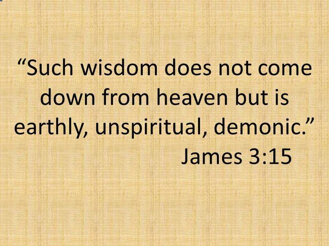 Bible study. Such wisdom does not come down from heaven but is earthly, unspiritual, demonic. James 3,15.jpg